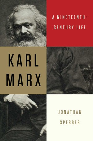 Jonathan Sperber: Karl Marx (Hardcover, 2013, Liveright Publishing Corp., a division of W.W. Norton & Co., Liveright Publishing Corporation)