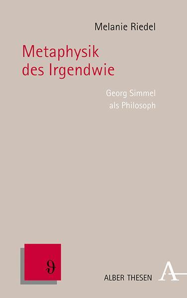 Melanie Riedel: Metaphysik Des Irgendwie : Georg Simmel ALS Philosoph (German language, 2021)