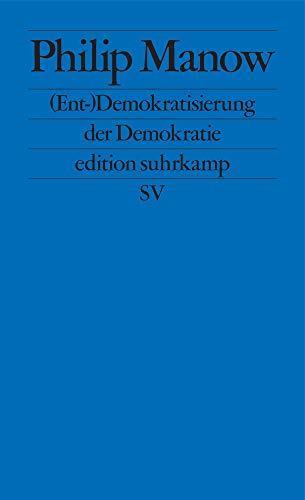 Philip Manow: (Ent-)Demokratisierung der Demokratie (edition suhrkamp) (German language, 2020)