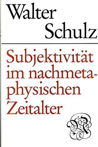 Walter Schulz: Subjektivität im nachmetaphysischen Zeitalter (German language, 2003)