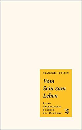 Prof. François Jullien, Erwin Landrichter: Vom Sein zum Leben Euro-chinesisches Lexikon des Denkens (German language, 2018)