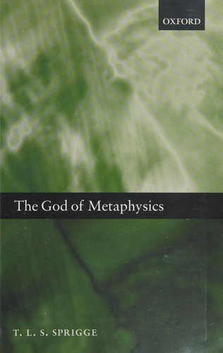 T. L. S. Sprigge: God of Metaphysics (2008, Oxford University Press)