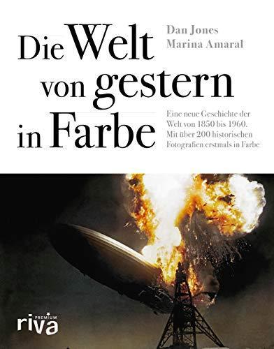 Dan Jones, Marina Amaral: Die Welt von gestern in Farbe eine neue Geschichte der Welt von 1850 bis 1960 : mit über 200 historischen Fotografien erstmals in Farbe (German language, 2018)