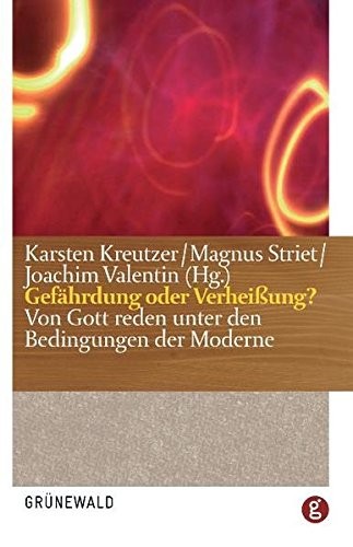 Karsten Kreutzer, Magnus Striet, Joachim Valentin: Gefährdung oder Verheissung? (German language, 2007, Matthias-Grünewald-Verlag, Matthias Grunewald Verlag, Matthias-Grünewald-Verlag)