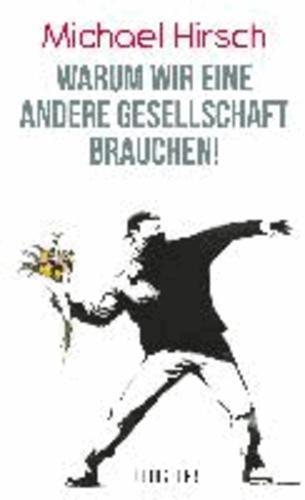 Michael Hirsch: Warum wir eine andere Gesellschaft brauchen (German language, 2013)