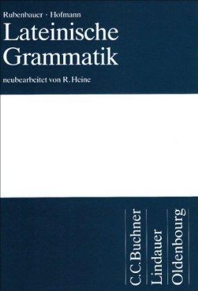 Hans Rubenbauer, Johann Baptist Hofmann: Lateinische Grammatik (Hardcover, German language, 1995, Buchner, Lindauer, Oldenbourg)