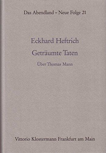 Eckhard Heftrich: Geträumte Taten: Joseph und seine Brüder. Über Thomas Mann. Band 3 (Das Abendland. Forschungen zur Geschichte europäischen Geisteslebens) (German language, 1993)