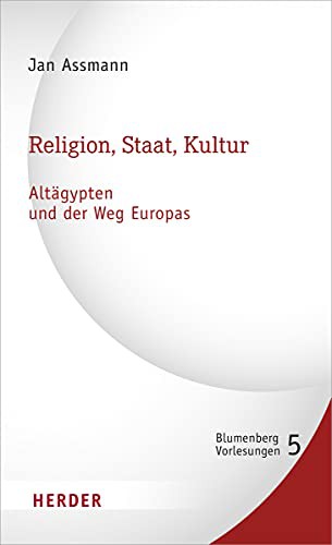 Jan Assmann: Religion, Staat, Kultur - Altagypten Und Der Weg Europas (Hardcover, 2021, Verlag Herder)