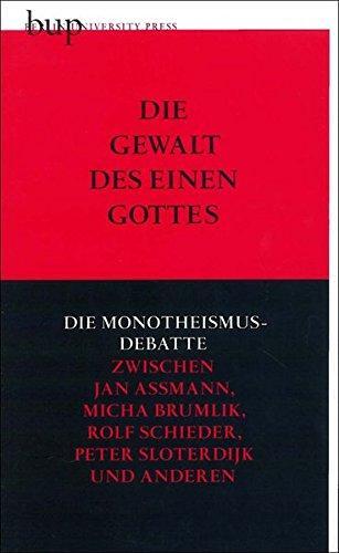 Rolf Schieder: Die Gewalt des einen Gottes die Monotheismus-Debatte zwischen Jan Assmann, Micha Brumlik, Rolf Schieder, Peter Sloterdijk und anderen (German language, 2014)