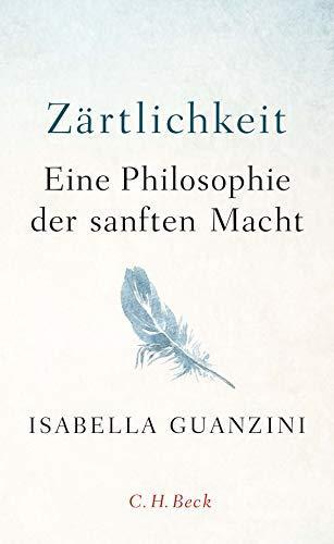 Isabella Guanzini, Ruth Karzel, Grit Fröhlich: Zärtlichkeit eine Philosophie der sanften Macht (German language, 2019)