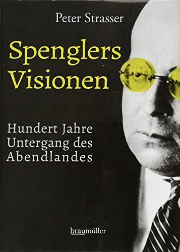 Peter Strasser: Spenglers Visionen: Hundert Jahre Untergang des Abendlandes (German language, 2018)