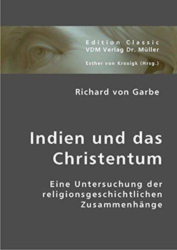 Richerd von Garbe: Indien und das Christentum: Eine Untersuchung der religionsgeschichtlichen Zusammenhänge (German language, 2007)