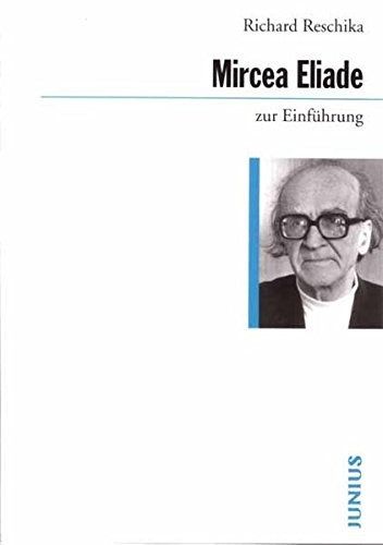 Richard Reschika: Mircea Eliade zur Einführung (German language, 1997, Junius)