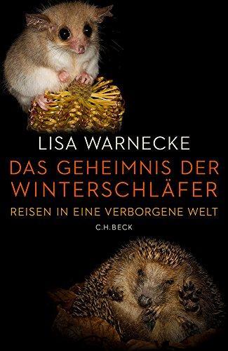 Lisa Warnecke: Das Geheimnis der Winterschläfer Reisen in eine verborgene Welt (German language, 2017)