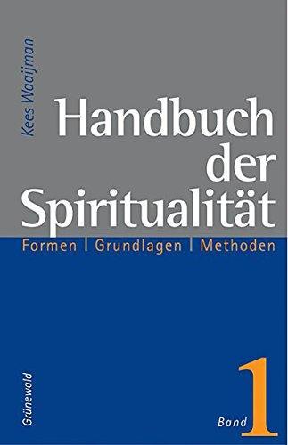 Kees Waaijman, Elisabeth Hense: Handbuch der Spiritualität : [Formen, Grundlagen, Methoden] Bd. 1 Formen (German language, 2004)