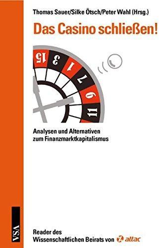 Thomas Sauer: Das Casino schließen! Analysen und Alternativen zum Finanzmarktkapitalismus ; Reader des Wissenschaftlichen Beirats von Attac (German language, 2009)