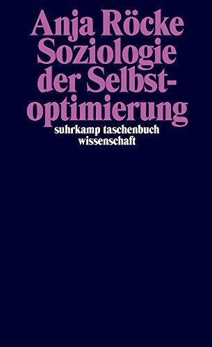 Anja Röcke: Soziologie der Selbstoptimierung (suhrkamp taschenbuch wissenschaft) (German language, 2021)