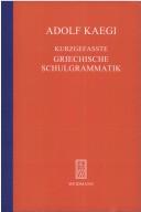 Adolf Kaegi: Kurzgefasste Griechische Schulgrammatik. (Paperback, 1992, Weidmann, Hildesh.)