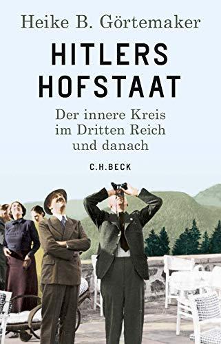 Heike B. Görtemaker: Hitlers Hofstaat Der innere Kreis im Dritten Reich und danach (German language, 2019)