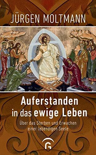 Jürgen Moltmann: Auferstanden in das ewige Leben: Über das Sterben und Erwachen einer lebendigen Seele (German language, 2020)