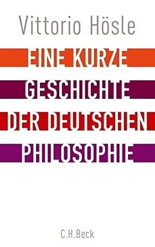 Vittorio Hösle: Eine kurze Geschichte der deutschen Philosophie (German language, 2013, Beck, Beck C. H.)