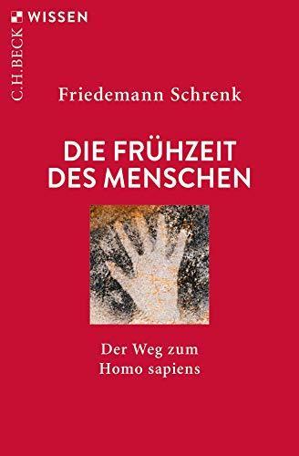 Friedemann Schrenk: Die Frühzeit des Menschen. Der Weg zum Homo sapiens (German language, 2019)