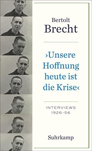 Bertolt Brecht: "Unsere Hoffnung heute ist die Krise" : Interviews 1926-1956 (German language, 2023, Suhrkamp Verlag)