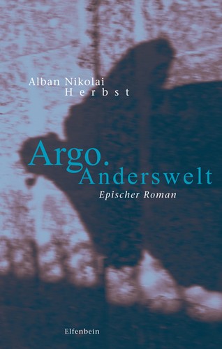 Alban Nikolai Herbst: Argo, Anderswelt (Hardcover, German language, 2013, Elfenbein)