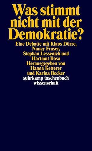 Hartmut Rosa, Klaus Dörre, Nancy Fraser, Stephan Lessenich, Karina Becker, Hanna Ketterer: Was stimmt nicht mit der Demokratie? Eine Debatte zwischen Klaus Dörre, Nancy Fraser, Stephan Lessenich und Hartmut Rosa (German language, 2019)