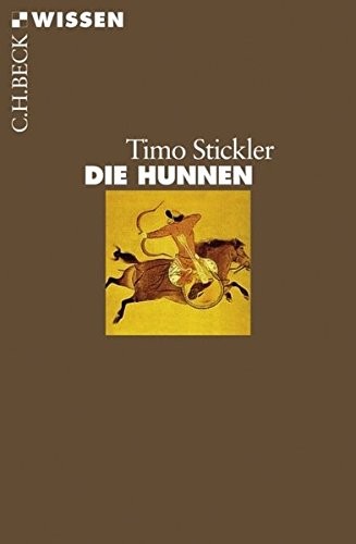 Timo Stickler: Die Hunnen (2007, Beck C. H., Verlag C.H. Beck)