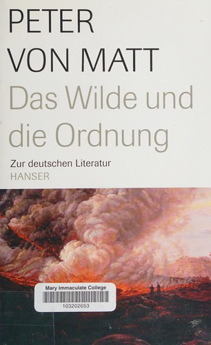 Peter von Matt: Das Wilde und die Ordnung: zur deutschen Literatur (German language, 2007, Carl Hanser VerlagGmbH & Co., Hanser, Carl GmbH + Co.)