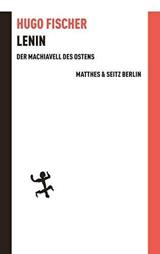 Hugo Fischer, Steffen Dietzsch, Manfred Lauermann: Lenin der Machiavell des Ostens (Batterien) (German language, 2017)