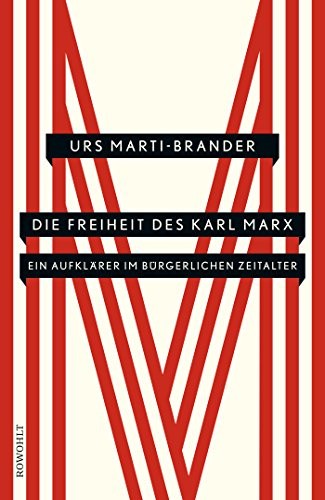 Urs Marti-Brander: Die Freiheit des Karl Marx (Hardcover, 2018, Rowohlt Verlag GmbH)