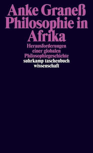 Anke Graneß: Philosophie in Afrika Herausforderungen einer globalen Philosophiegeschichte (German language, 2023, Suhrkamp Verlag)