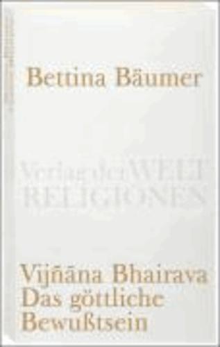 Bettina Bäumer: Vijñāna Bhairava - das göttliche Bewusstsein 112 Weisen der mystischen Erfahrung im Śivaismus von Kashmir (German language, 2008)