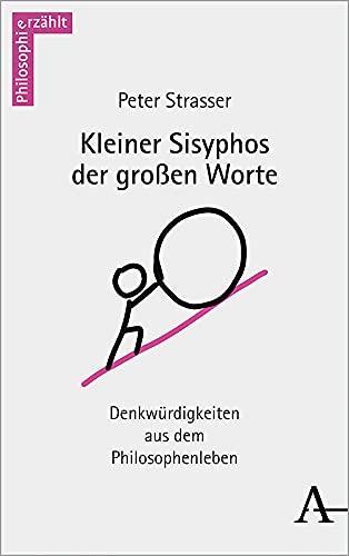 Peter Strasser: Kleiner Sisyphos der großen Worte: Denkwürdigkeiten aus dem Philosophenleben (philosophie_erzählt) (German language, 2021)