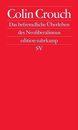 Colin Crouch, Frank Jakubzik: Das befremdliche Überleben des Neoliberalismus (German language, 2011)