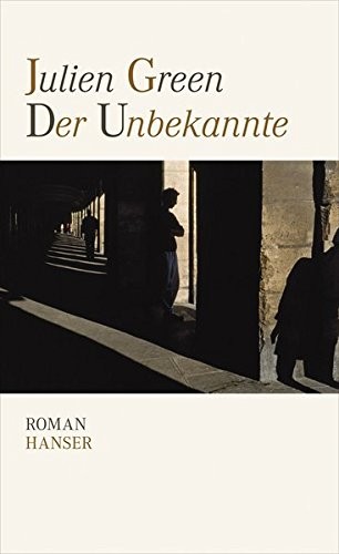 Julien Green: Der Unbekannte (Hardcover, 2011, Hanser, Carl GmbH + Co.)