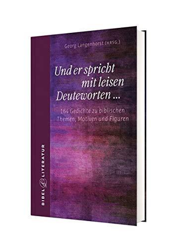 Georg Langenhorst: Und er spricht mit leisen Deuteworten........: 164 Gedichte zu biblischen Themen, Motiven und Figuren (German language, 2019)