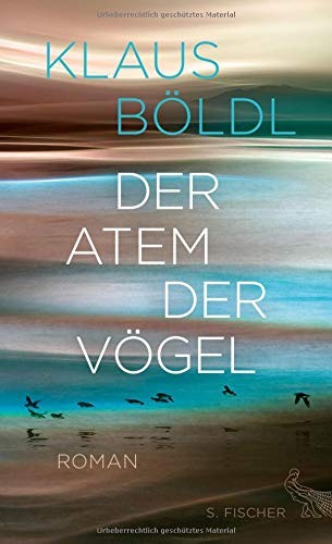 Klaus Böldl: Der Atem der Vögel (Hardcover, 2017, FISCHER, S.)