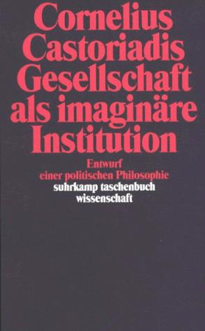 Cornelius Castoriadis: Gesellschaft als imaginäre Institution. Entwurf einer politischen Philosophie. (Paperback, German language, 1990, Suhrkamp)