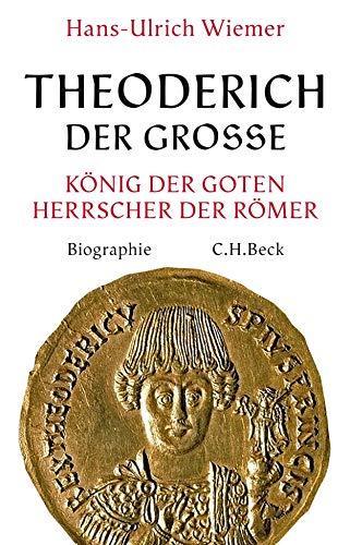 Hans-Ulrich Wiemer: Theoderich der Große König der Goten - Herrscher der Römer : eine Biographie (German language, 2018)