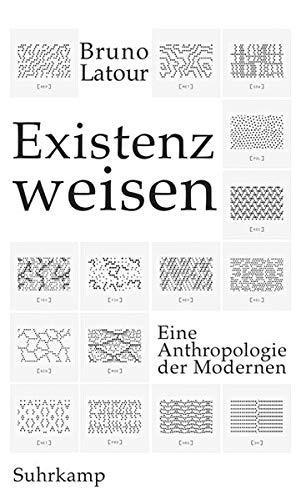 Bruno Latour: Existenzweisen eine Anthropologie der Modernen (German language, 2018)