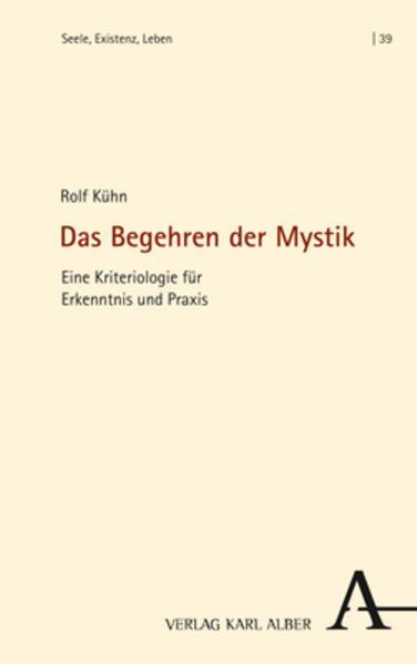 Rolf Kühn: Das Begehren der Mystik eine Kriteriologie für Erkenntnis und Praxis (German language, 2022, Verlag Karl Alber)
