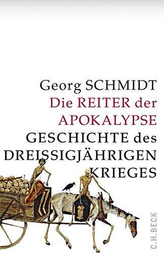 Georg Schmidt: Die Reiter der Apokalypse Geschichte des Dreißigjährigen Krieges (German language, 2018)