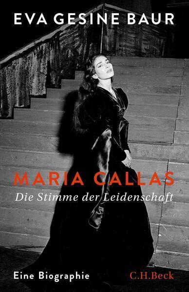 Eva Gesine Baur: Maria Callas Die Stimme der Leidenschaft (German language, 2023, C.H. Beck)