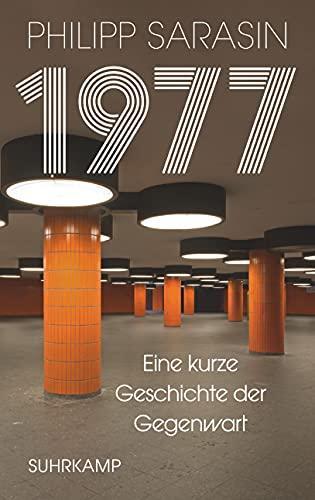 Philipp Sarasin: 1977: Eine kurze Geschichte der Gegenwart (German language, 2021)