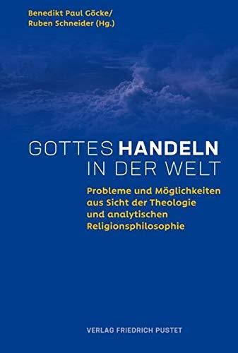 Benedikt Paul Göcke, Ruben Schneider: Gottes Handeln in der Welt Probleme und Möglichkeiten aus Sicht der Theologie und analytischen Religionsphilosophie (German language, 2017)