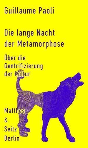 Guillaume Paoli: Die lange Nacht der Metamorphose. Über die Gentrifizierung der Kultur (German language, 2017)