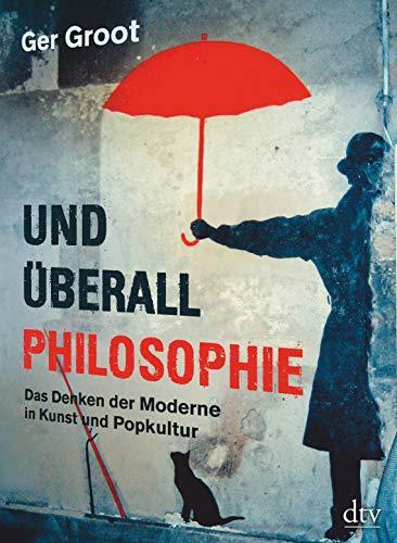 Ger Groot: Und überall Philosophie: Das Denken der Moderne in Kunst und Popkultur (German language, 2019)